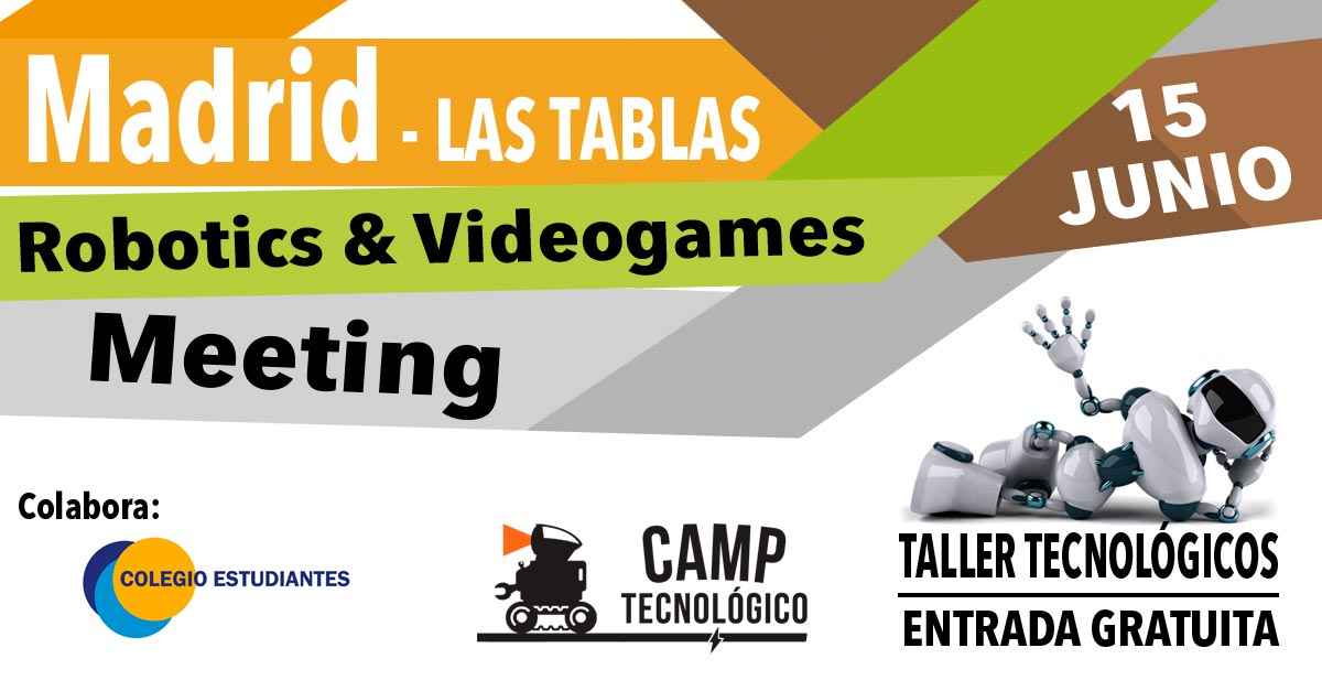 Madrid-Las Tablas Robotics & Videogames Meeting 2019